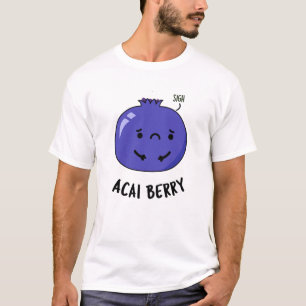 Acai Berry Funny Fruit Pun  T-Shirt