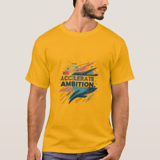 Accelerate Ambition."   Show draughts T-Shirt