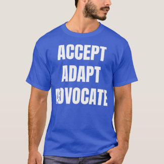 Accept Adapt Advocate T-Shirt