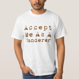 Accept Me As A Wanderer T-Shirt