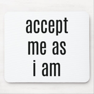 Accept Me As I Am Mouse Pad