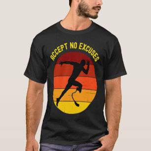 Accept no excuses Amputee athlete running with pro T-Shirt