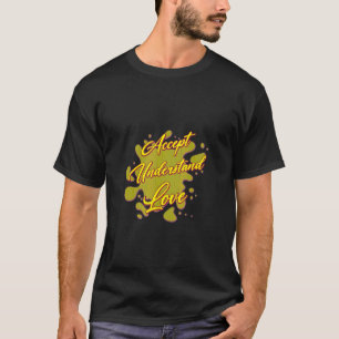 Accept Understand Love Autism  Saying Humour T-Shirt