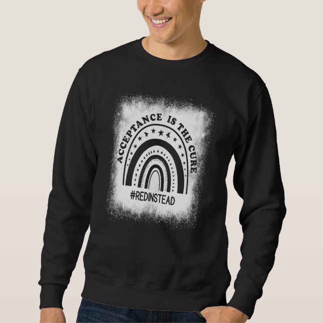 Acceptance is the Cure  REDINSTEAD  Acceptance of  Sweatshirt (Front)