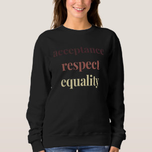 Acceptance Respect Equality Political Protest Rall Sweatshirt