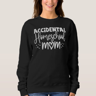 Accidental Homeschool Mum Sweatshirt