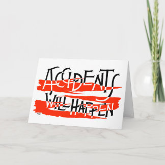 Accidents Will Happen - Get Well Card