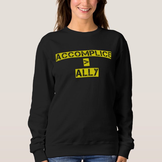 Accomplice Over Ally Black History Month Protest Sweatshirt (Front)
