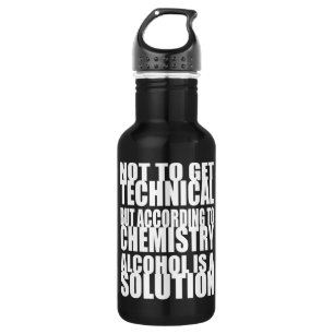 According to Chemistry, Alcohol is a Solution 532 Ml Water Bottle