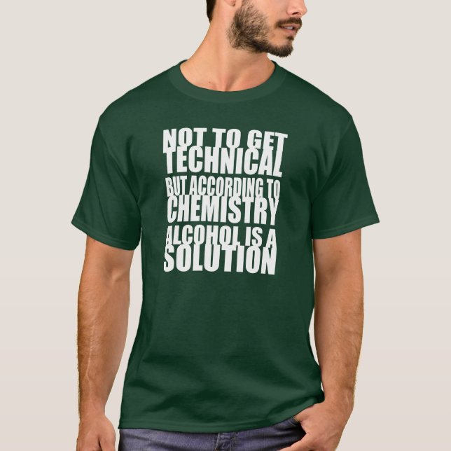 According to Chemistry, Alcohol is a Solution T-Shirt (Front)