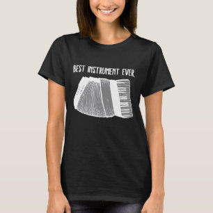 Accordion Best Instrument Ever For Accordion Playe T-Shirt