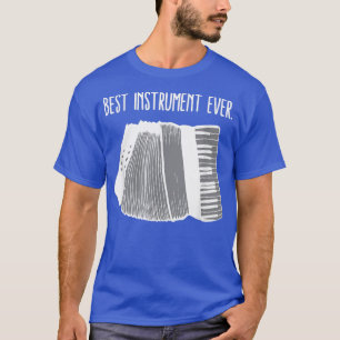 Accordion Best Instrument Ever Musician Playing Ac T-Shirt