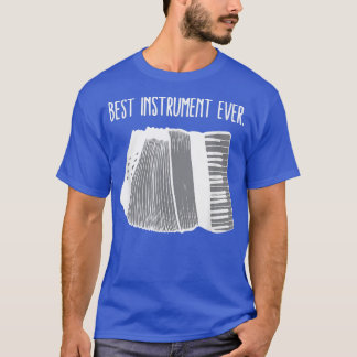 Accordion Best Instrument Ever Musician Playing Ac T-Shirt
