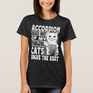 Accordion Solves Most Of My Problems Cats Solve Th T-Shirt