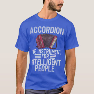 Accordion the Instrument for Intelligent People Ac T-Shirt
