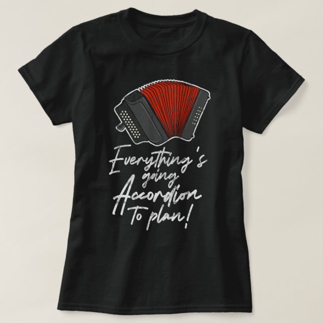 Accordionist Everythings Going Accordion To Plan D T-Shirt (Design Front)