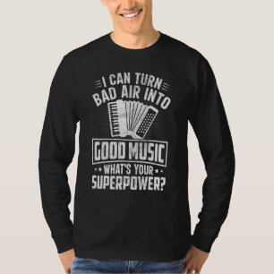 Accordionist I Can Turn Bad Air into Good Music Ac T-Shirt