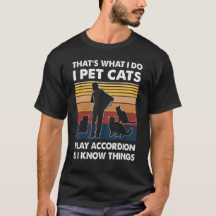 Accordionist I Pet Cats Play Accordion And I Know T-Shirt