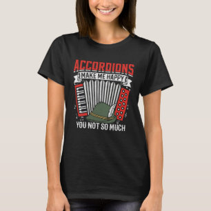 Accordions Make Me Happy You Not So Much 1 T-Shirt