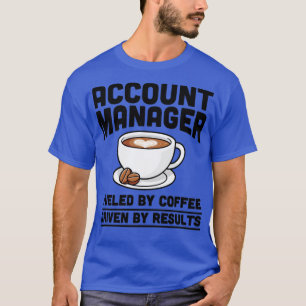 Account Manager fuelled by coffee1 T-Shirt