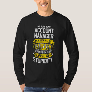 Account Manager Idea  Sarcasm Joke Account Manager T-Shirt