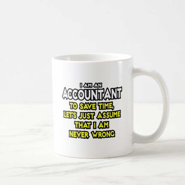 Accountant...Assume I Am Never Wrong Coffee Mug (Right)