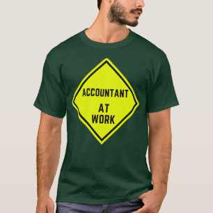 Accountant at work Working Caution Sign T-Shirt