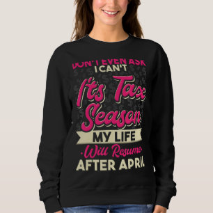 Accountant Cpa Don't Even Ask I Can't It's Tax Se Sweatshirt