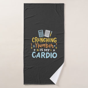 Accountant Crunching Number Is My Cardio Bath Towel