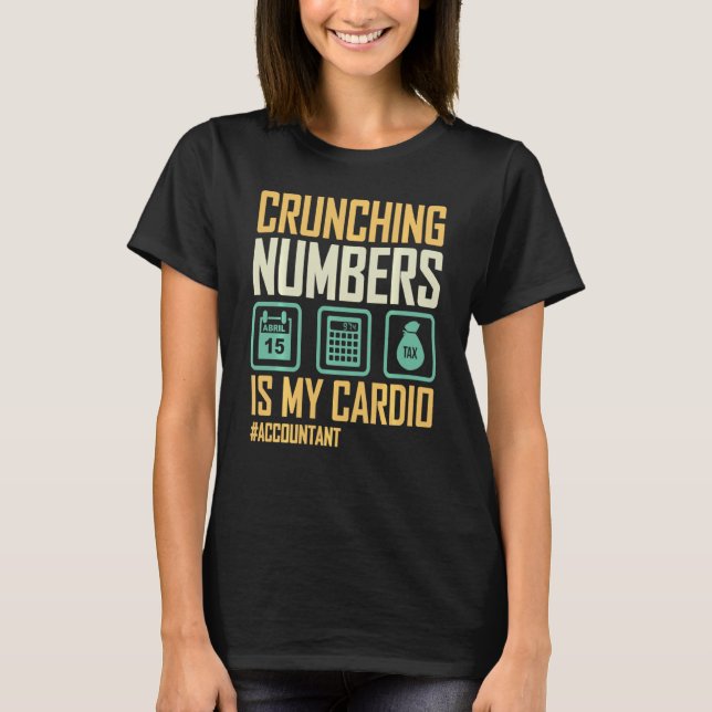 Accountant  Crunching Numbers Is My Cardio Account T-Shirt (Front)