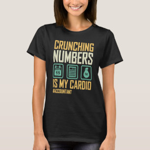 Accountant  Crunching Numbers Is My Cardio Account T-Shirt