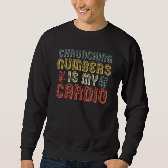 Accountant Crunching Numbers Is My Cardio Accounti Sweatshirt (Front)