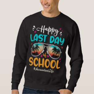 Accountant Happy Last Day School Sunglasses 1 Sweatshirt
