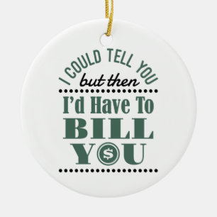 Accountant I Could Tell But Then I'd Have Bill You Ceramic Ornament