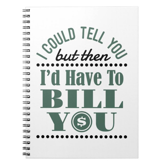 Accountant I Could Tell But Then I'd Have Bill You Notebook (Front)