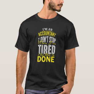 Accountant I Don't Stop When I'm Tired CPA T-Shirt