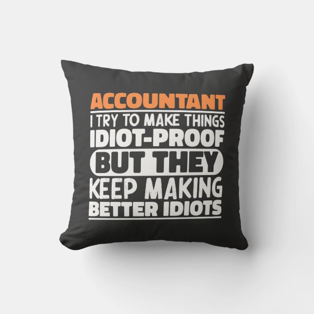 Accountant I Try To Make Things Idiot Proof Cool Cushion (Front)