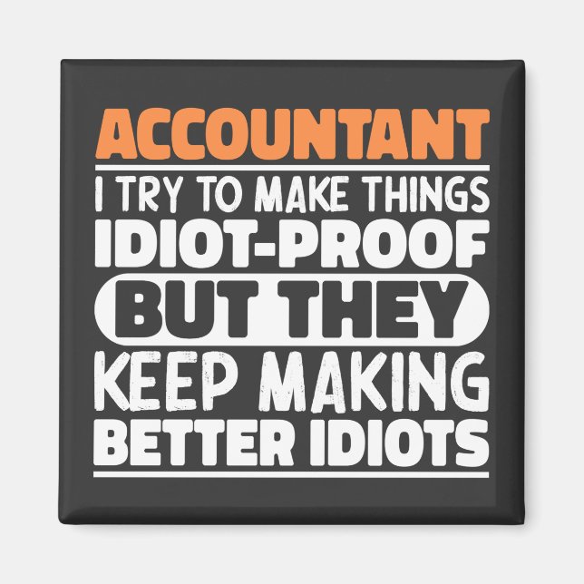 Accountant I Try To Make Things Idiot Proof Cool Magnet (Front)