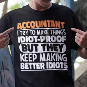 Accountant I Try To Make Things Idiot Proof Cool T-Shirt