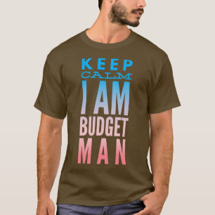 Accountant Keep Calm I Am Budget Man T-Shirt