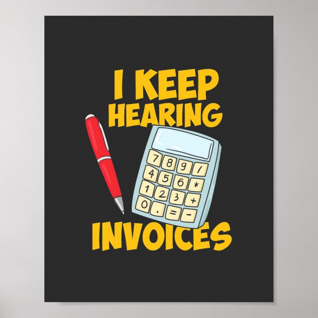 Accountant Keep Hearing Invoices Poster (Front)