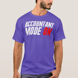 Accountant Mode ON Funny Accounting Taxes Auditor T-Shirt