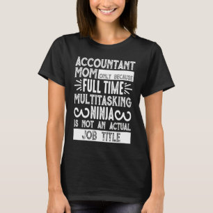 Accountant Mum    Accountant Mum Only Because T-Shirt