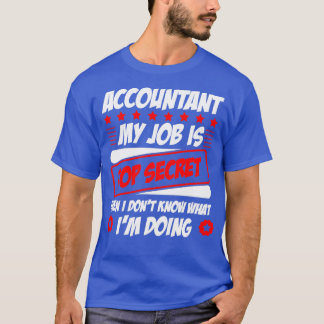 Accountant My Job Is Top Secret Even I Donx27t Kno