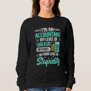 Accountant My Level Of Sarcasm Depends On Level Of Sweatshirt