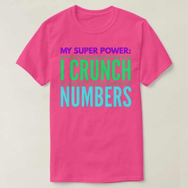 Accountant My Super power I Crunch Numbers T-Shirt (Design Front)