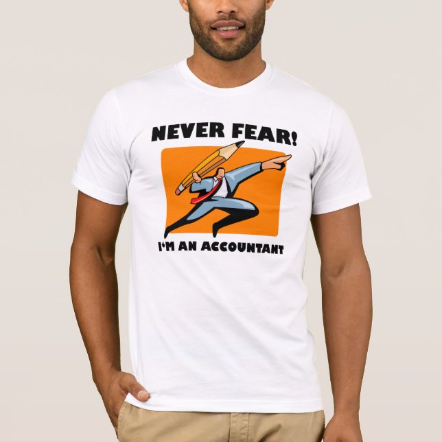 Accountant Shirt: Never Fear! I'm An Accountant! T-Shirt (Front)