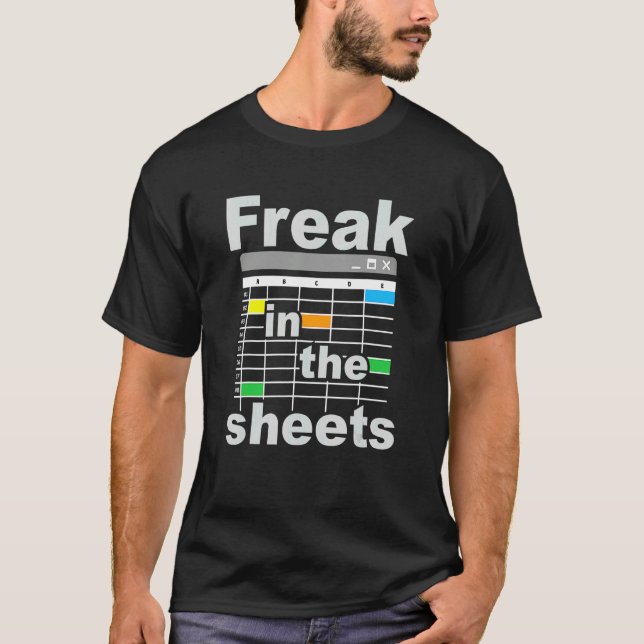 Accountant Spreadsheet Freak In The Sheets Nerd T-Shirt (Front)
