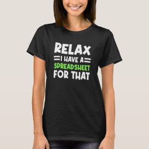 Accountant Spreadsheet Relax I Have A Spreadsheet T-Shirt