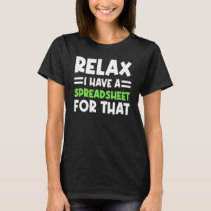 Accountant Spreadsheet Relax I Have A Spreadsheet  T-Shirt